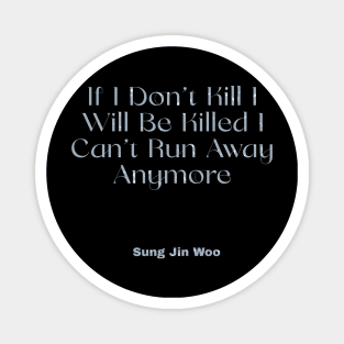 If i dont't kill i will be killed i can't run away anymore Magnet